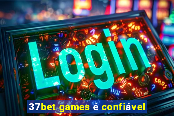 37bet games é confiável